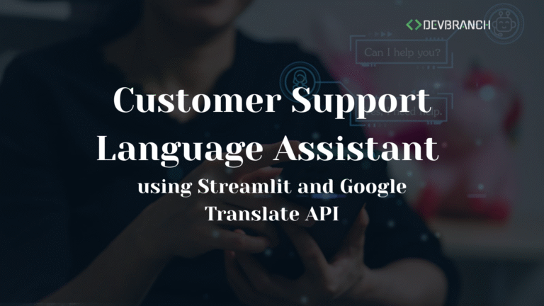Building a Customer Support Language Assistant using Streamlit and Google Translate API
